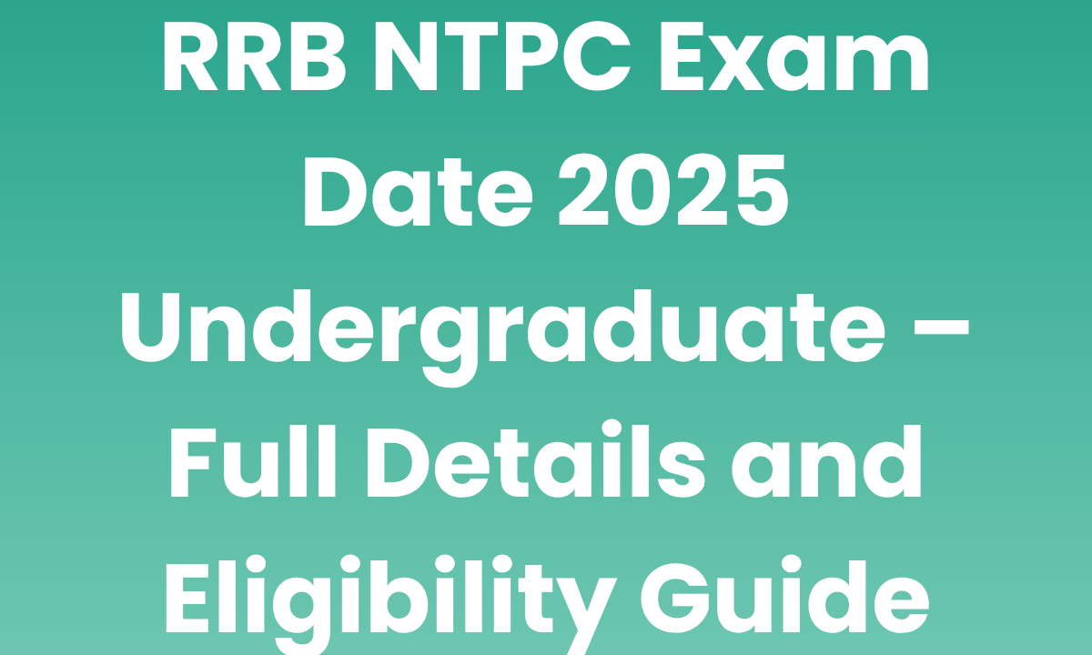 rrb ntpc exam date 2025 under graduate